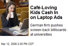 Caf&eacute;-Loving Kids Cash In on Laptop Ads
