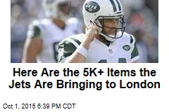 Here Are the 5K+ Items the Jets Are Bringing to London