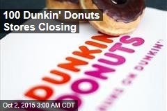 100 Dunkin&#39; Donuts Stores Closing