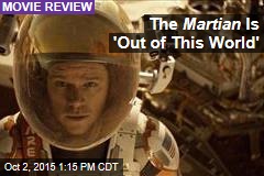 The Martian Is &#39;Out of This World&#39;