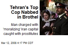 Tehran's Top Cop Nabbed in Brothel