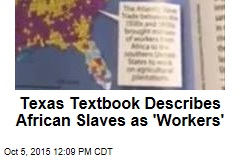 Texas Textbook Describes African Slaves as &#39;Workers&#39;