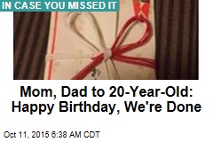 Mom, Dad to 20-Year-Old Kid: Happy Birthday, Now Grow Up