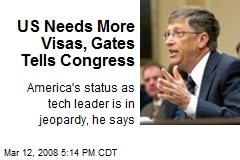 US Needs More Visas, Gates Tells Congress
