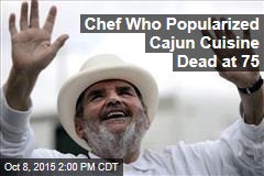 Chef Who Popularized Cajun Cuisine Dead at 75