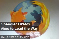 Speedier Firefox Aims to Lead the Way
