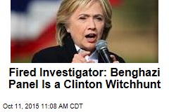 Fired Investigator: Benghazi Panel Is a Clinton Witchhunt