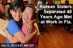 Korean Sisters Separated 40 Years Ago Met at Work in Fla.