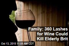 Family: 360 Lashes for Wine Could Kill Elderly Brit
