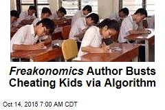 Freakonomics Author Busts Cheating Kids via Algorithm