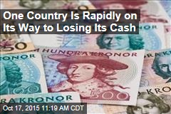 One Country Is Rapidly on Its Way to Losing Its Cash