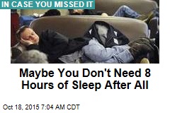 Maybe You Don&#39;t Need 8 Hours of Sleep After All
