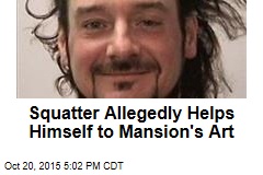 Squatter Allegedly Helps Himself to Mansion&#39;s Art