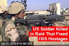 US Soldier Killed in Raid That Freed ISIS Hostages
