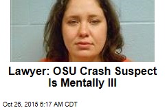 Lawyer: OSU Crash Suspect Is Mentally Ill