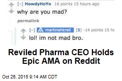 Reviled Pharma CEO Holds Epic AMA on Reddit