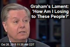 Graham&#39;s Lament: &#39;How Am I Losing to These People?&#39;