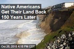 Native Americans Get Their Land Back 150 Years Later