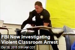 FBI Now Investigating Violent Classroom Arrest