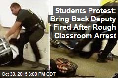 Students Protest: Bring Back Deputy Fired After Rough Classroom Arrest