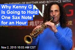 Why Kenny G Is Going to Hold One Sax Note for an Hour