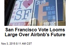 San Francisco Vote Looms Large Over Airbnb&#39;s Future