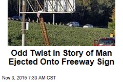 Odd Twist in Story of Man Ejected Onto Freeway Sign