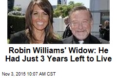 Robin Williams&#39; Widow: He Had Just 3 Years Left to Live