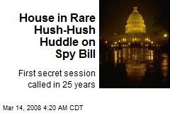 House in Rare Hush-Hush Huddle on Spy Bill
