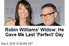 Robin Williams&#39; Widow: He Gave Me Last &#39;Perfect&#39; Day