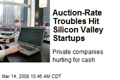 Auction-Rate Troubles Hit Silicon Valley Startups