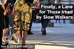 Finally, a Lane for Those Irked by Slow Walkers