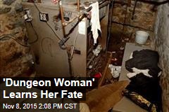 &#39;Dungeon Woman&#39; Learns Her Fate