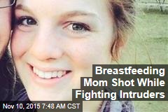 Breastfeeding Mom Shot While Fighting Intruders