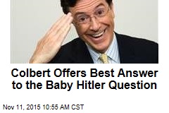 Colbert Offers Best Answer to the Baby Hitler Question