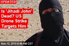 US Drone Strike Targets &#39;Jihadi John&#39;