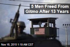 5 Men Freed From Gitmo After 13 Years