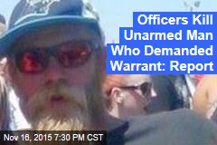 Officers Kill Unarmed Man Who Demanded Warrant: Report