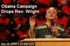 Obama Campaign Drops Rev. Wright