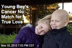 Young Boy&#39;s Cancer No Match for True Love