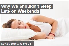 Why We Shouldn&#39;t Be Sleeping Late on Weekends
