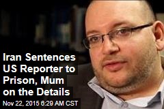 Iran Sentences US Reporter to Prison, Mum on the Details
