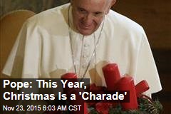 Pope: This Year, Christmas Is a Charade