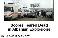 Scores Feared Dead in Albanian Explosions