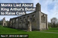 Monks Lied About King Arthur&#39;s Burial to Raise Cash