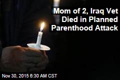 Mom of 2, Iraq Vet Died in Planned Parenthood Attack