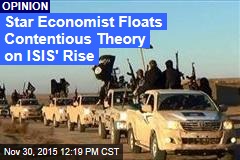 Star Economist Floats Contentious Theory on ISIS&#39; Rise
