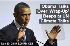 Obama Talks Over &#39;Wrap-Up&#39; Beeps at UN Climate Talks