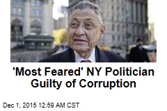 &#39;Most Feared&#39; NY Politician Guilty of Corruption