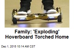 Family: &#39;Exploding&#39; Hoverboard Torched Home